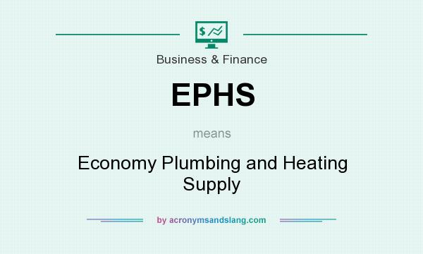 What does EPHS mean? It stands for Economy Plumbing and Heating Supply