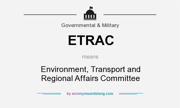 What does ETRAC mean? It stands for Environment, Transport and Regional Affairs Committee
