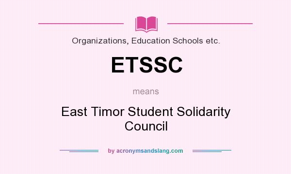 What does ETSSC mean? It stands for East Timor Student Solidarity Council