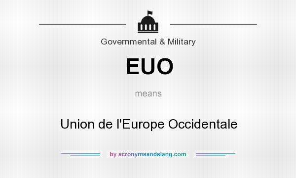 What does EUO mean? It stands for Union de l`Europe Occidentale