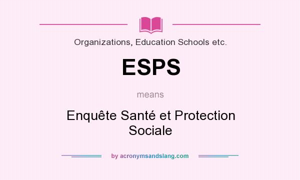 What does ESPS mean? It stands for Enquête Santé et Protection Sociale