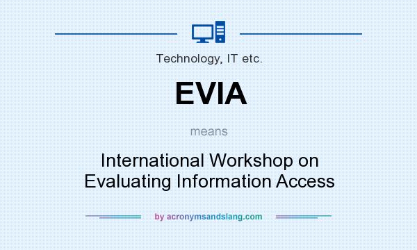 What does EVIA mean? It stands for International Workshop on Evaluating Information Access