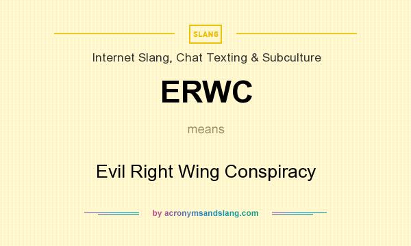 What does ERWC mean? It stands for Evil Right Wing Conspiracy