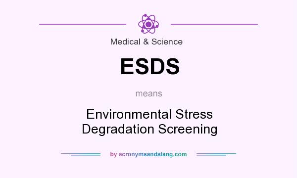 What does ESDS mean? It stands for Environmental Stress Degradation Screening