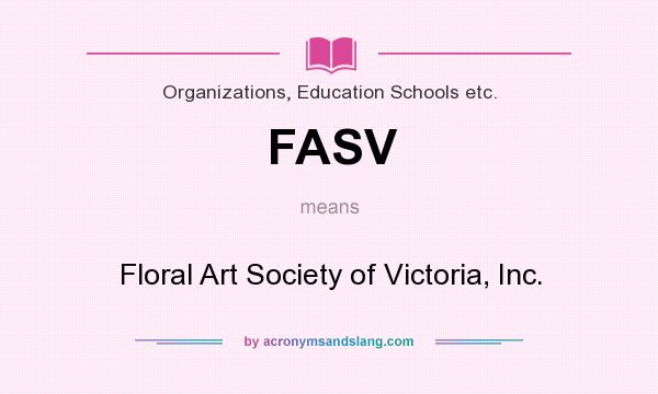 What does FASV mean? It stands for Floral Art Society of Victoria, Inc.