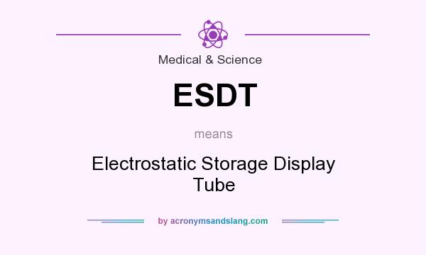 What does ESDT mean? It stands for Electrostatic Storage Display Tube