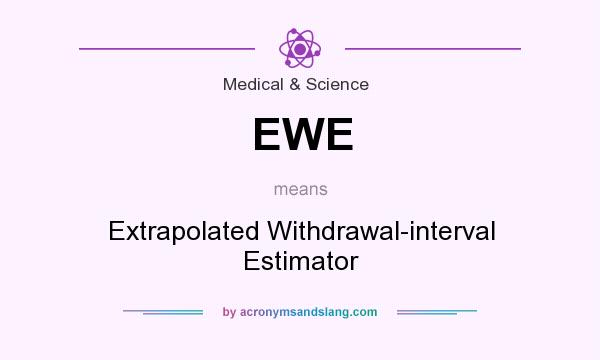 What does EWE mean? It stands for Extrapolated Withdrawal-interval Estimator