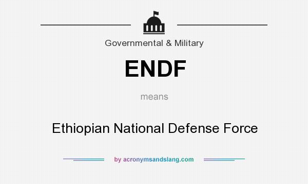 What does ENDF mean? It stands for Ethiopian National Defense Force