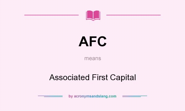What does AFC mean? It stands for Associated First Capital