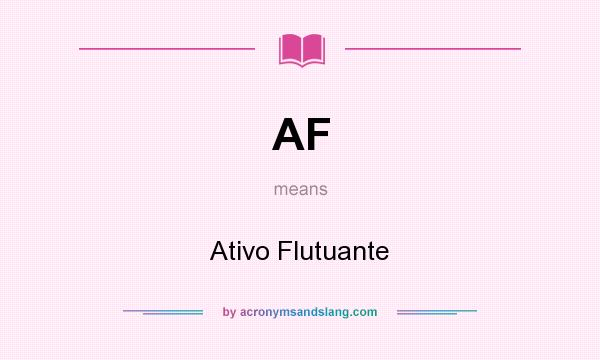 What does AF mean? It stands for Ativo Flutuante