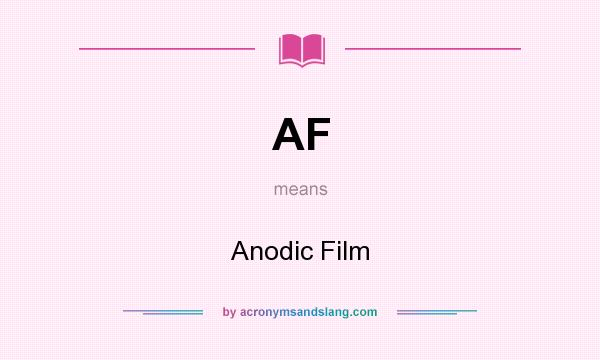 What does AF mean? It stands for Anodic Film