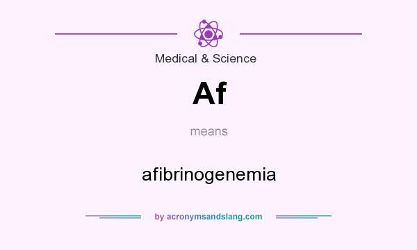 What does Af mean? It stands for afibrinogenemia