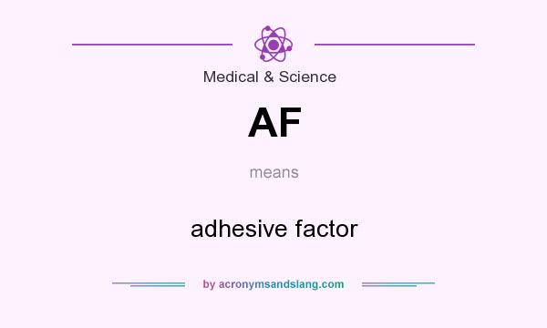 What does AF mean? It stands for adhesive factor