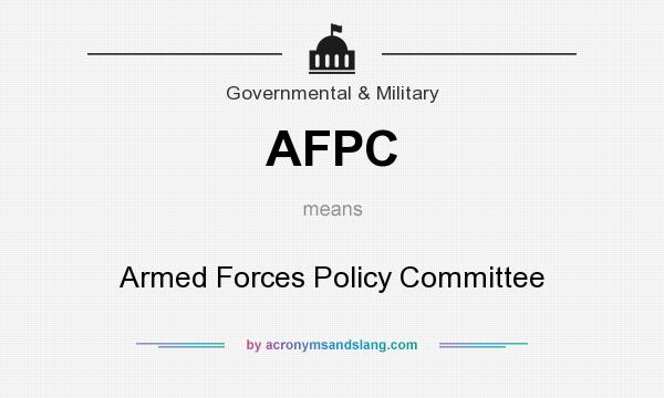 What does AFPC mean? It stands for Armed Forces Policy Committee