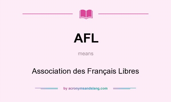 What does AFL mean? It stands for Association des Français Libres