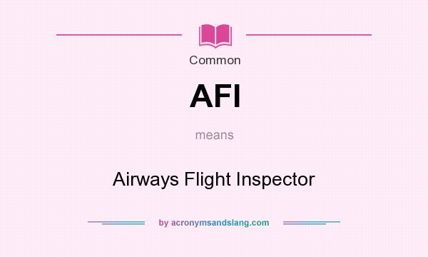 What does AFI mean? It stands for Airways Flight Inspector