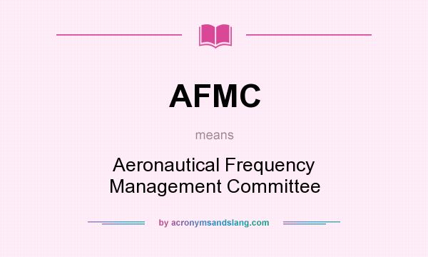 What does AFMC mean? It stands for Aeronautical Frequency Management Committee