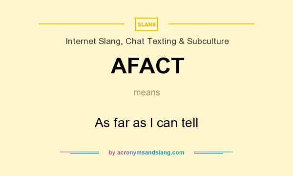 What does AFACT mean? It stands for As far as I can tell