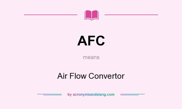 What does AFC mean? It stands for Air Flow Convertor