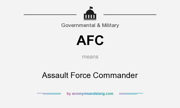 What does AFC mean? It stands for Assault Force Commander