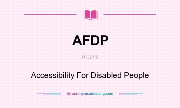 What does AFDP mean? It stands for Accessibility For Disabled People
