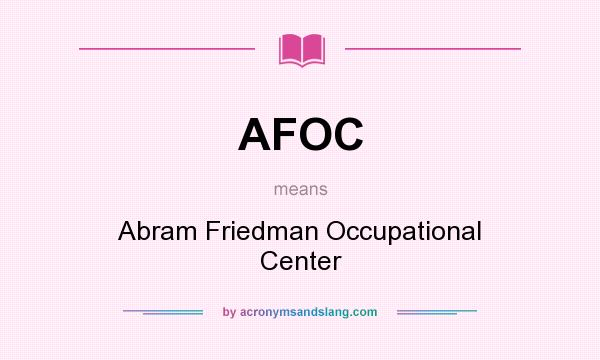 What does AFOC mean? It stands for Abram Friedman Occupational Center