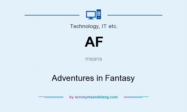 What does AF mean? It stands for Adventures in Fantasy