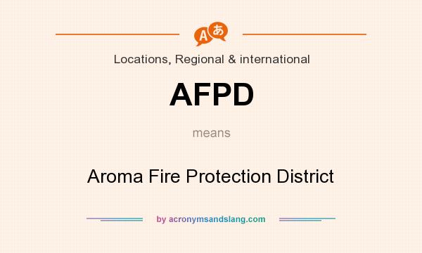 What does AFPD mean? It stands for Aroma Fire Protection District