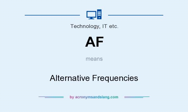 What does AF mean? It stands for Alternative Frequencies