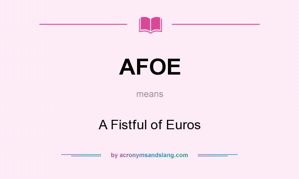 What does AFOE mean? It stands for A Fistful of Euros