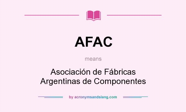 What does AFAC mean? It stands for Asociación de Fábricas Argentinas de Componentes