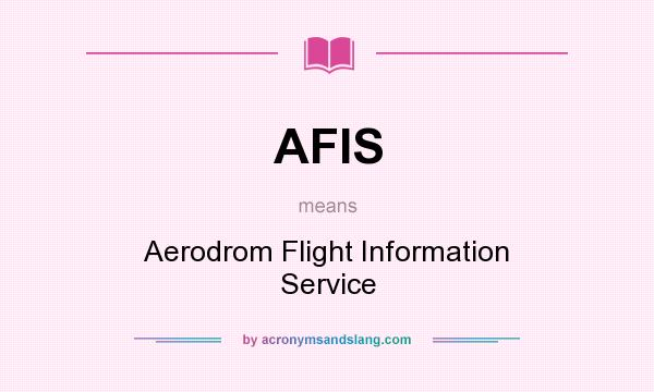 What does AFIS mean? It stands for Aerodrom Flight Information Service