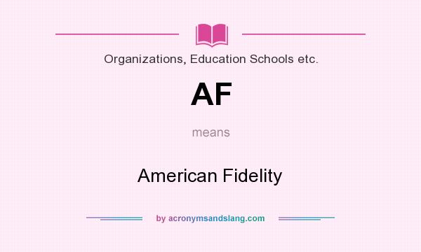 What does AF mean? It stands for American Fidelity