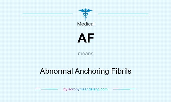 What does AF mean? It stands for Abnormal Anchoring Fibrils