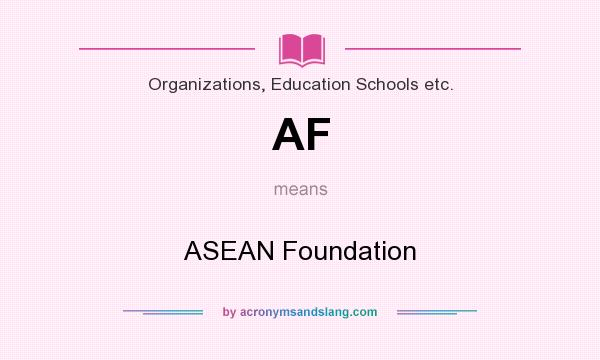 What does AF mean? It stands for ASEAN Foundation