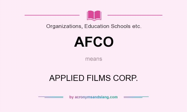 What does AFCO mean? It stands for APPLIED FILMS CORP.