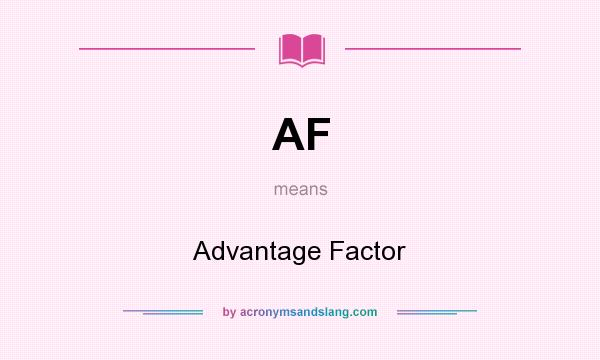 What does AF mean? It stands for Advantage Factor