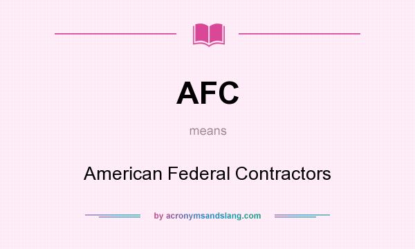 What does AFC mean? It stands for American Federal Contractors