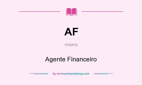 What does AF mean? It stands for Agente Financeiro