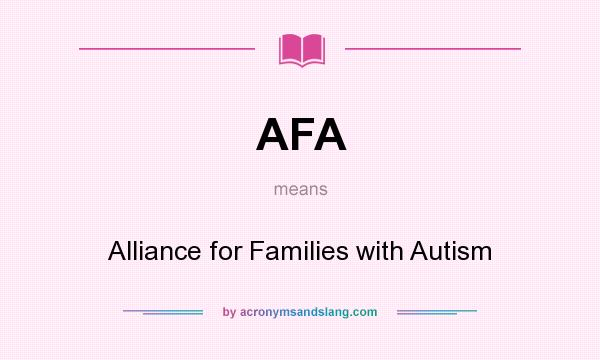 What does AFA mean? It stands for Alliance for Families with Autism