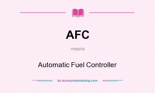 What does AFC mean? It stands for Automatic Fuel Controller