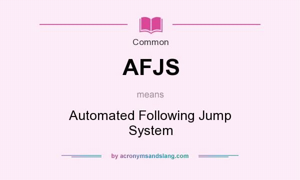 What does AFJS mean? It stands for Automated Following Jump System