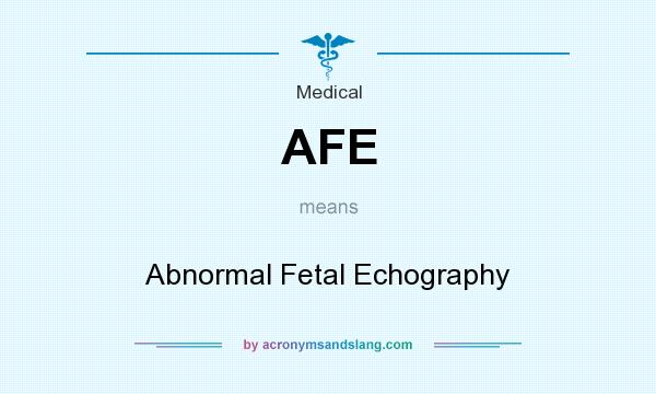 What does AFE mean? It stands for Abnormal Fetal Echography