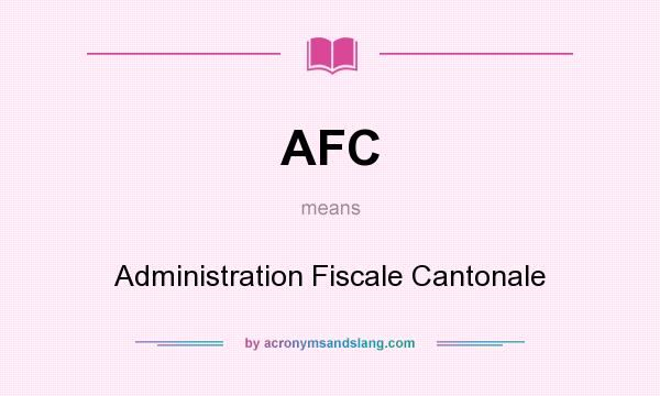 What does AFC mean? It stands for Administration Fiscale Cantonale