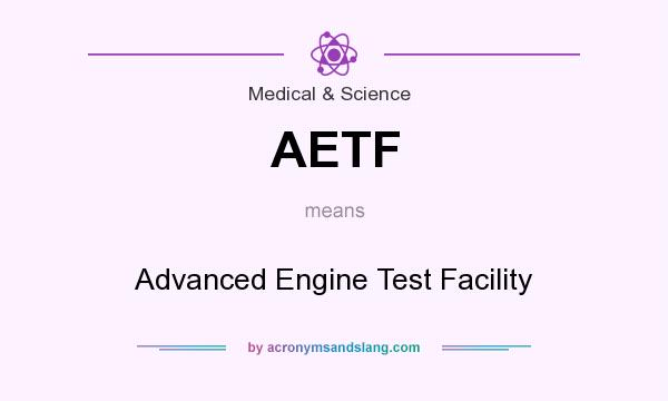 What does AETF mean? It stands for Advanced Engine Test Facility