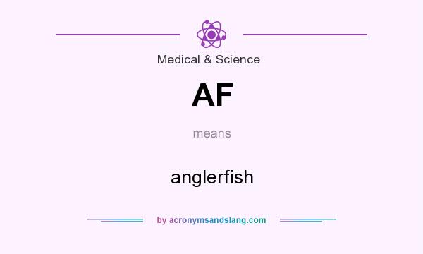 What does AF mean? It stands for anglerfish