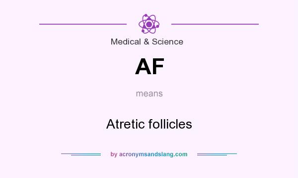 What does AF mean? It stands for Atretic follicles