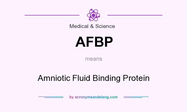 What does AFBP mean? It stands for Amniotic Fluid Binding Protein