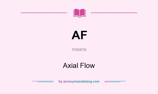 What does AF mean? It stands for Axial Flow