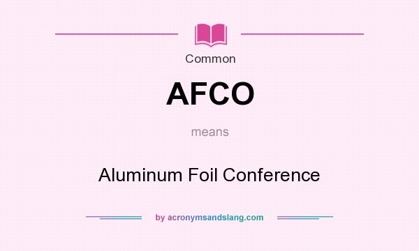 What does AFCO mean? It stands for Aluminum Foil Conference